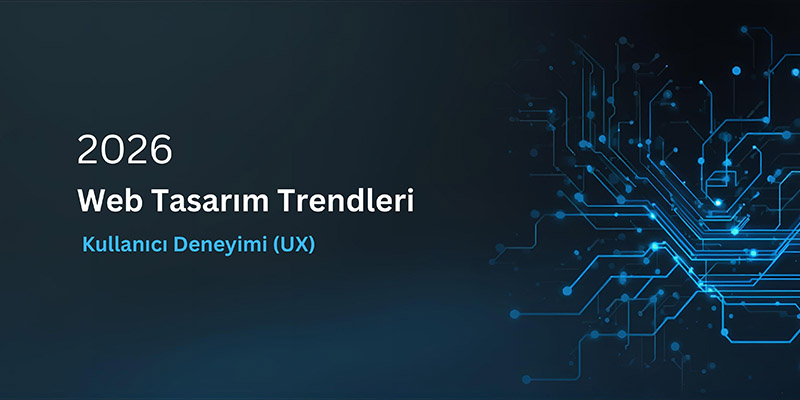 2026 Web Tasarım Trendleri: Kullanıcı Deneyimi (Ux) Satışları Nasıl Artırır?