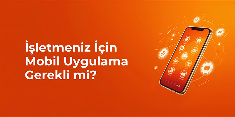 İşletmeniz İçin Mobil Uygulama Gerekli Mi? İos Ve Android Dünyasında Yer Almanın 5 Avantajı