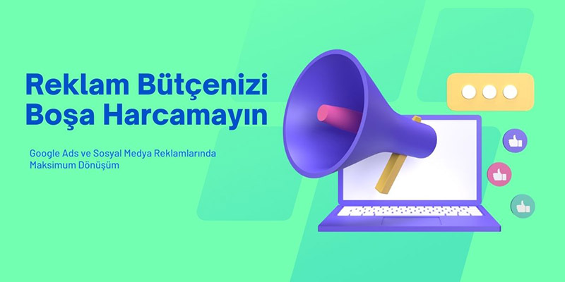 Reklam Bütçenizi Boşa Harcamayın: Google Ads Ve Sosyal Medya Reklamlarında Maksimum Dönüşüm